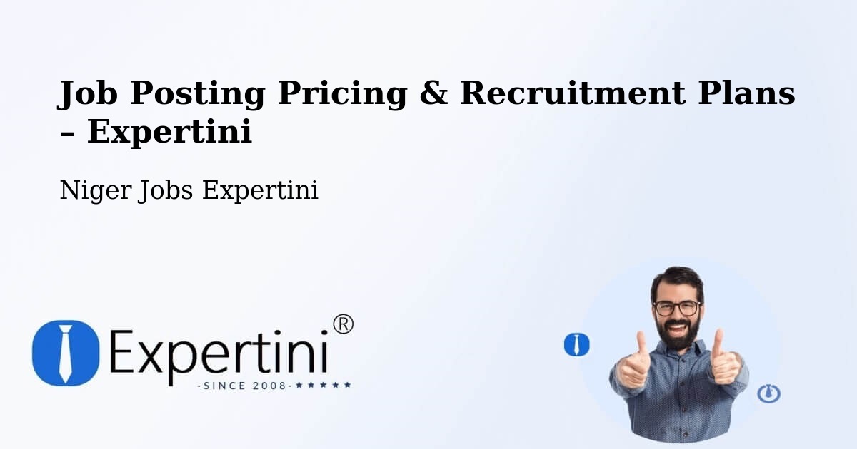 Job Posting Pricing & Recruitment Plans – Madarounfa - Madarounfa, Niger Jobs Expertini